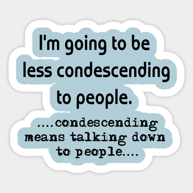Condescending Sarcastic Pegatina TeePublic MX